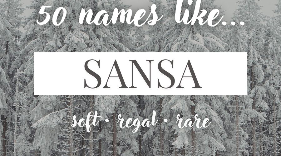 Names Like Sansa (Soft, Regal & Rare)