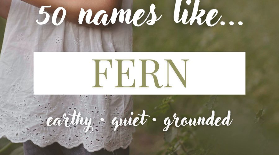 Names Like Fern (Earthy, Quiet & Grounded)