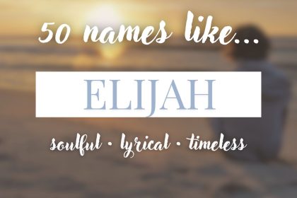 Names Like Elijah (Soulful, Lyrical & Timeless)
