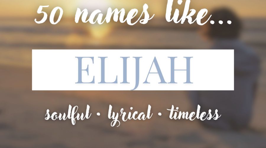 Names Like Elijah (Soulful, Lyrical & Timeless)