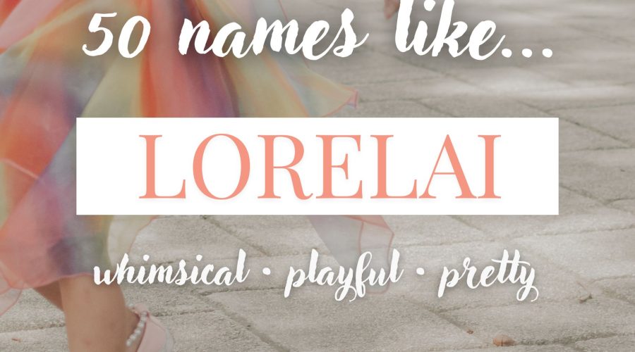 Names Like Lorelai (Whimsical, Playful & Pretty)