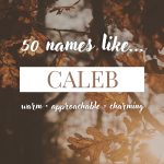 Names Like Caleb (Warm, Approachable & Charming)