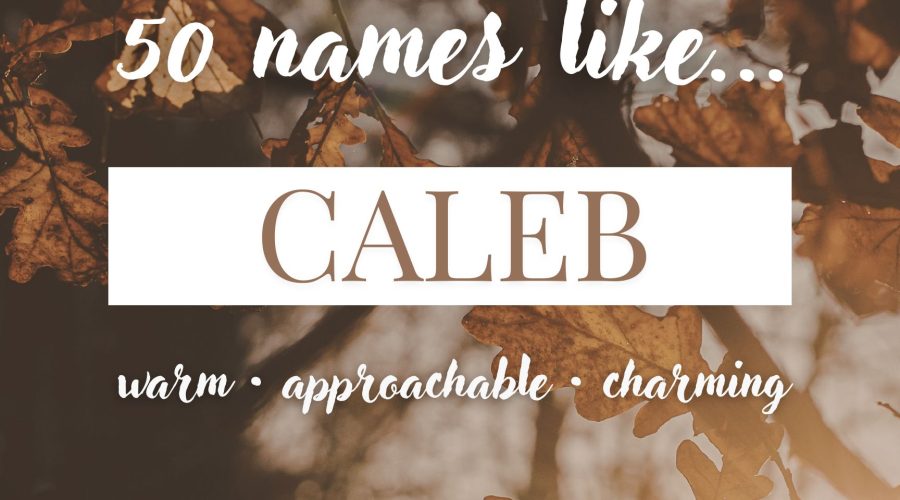 Names Like Caleb (Warm, Approachable & Charming)