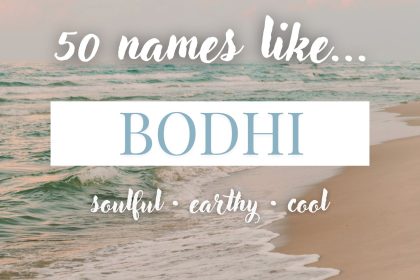 Names Like Bodhi (Soulful, Earthy & Cool)