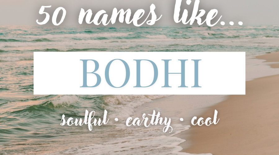 Names Like Bodhi (Soulful, Earthy & Cool)
