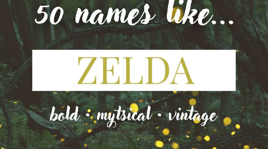 Names Like Zelda (Bold, Mystical & Vintage)