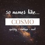 Names Like Cosmo (Quirky, Vintage & Cool)