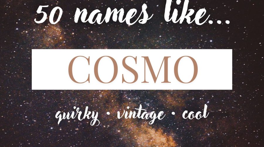 Names Like Cosmo (Quirky, Vintage & Cool)