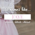 Names Like Faye (Whimsical, Delicate & Ethereal)