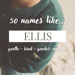 Names Like Ellis (Gentle, Kind & Gender-Neutral)