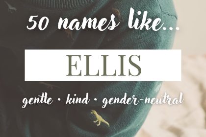 Names Like Ellis (Gentle, Kind & Gender-Neutral)