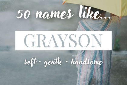 Names Like Grayson (Soft, Gentle & Handsome)