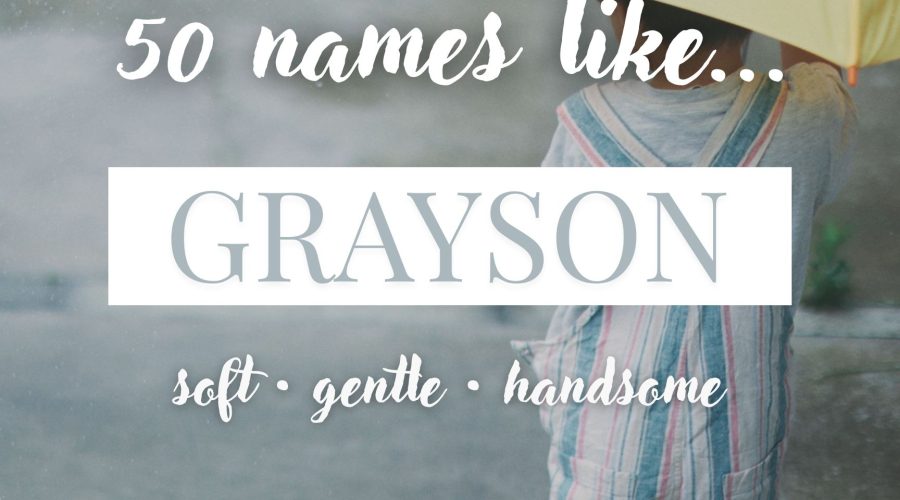 Names Like Grayson (Soft, Gentle & Handsome)