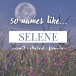 Names Like Selene (Moonlit, Ethereal & Feminine)