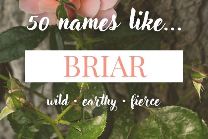 Names Like Briar (Wild, Earthy & Fierce)