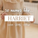 Names Like Harriet (Warm, Feisty & Vintage)