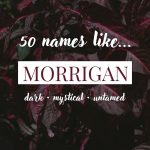 Names Like Morrigan (Dark, Mystical & Untamed)