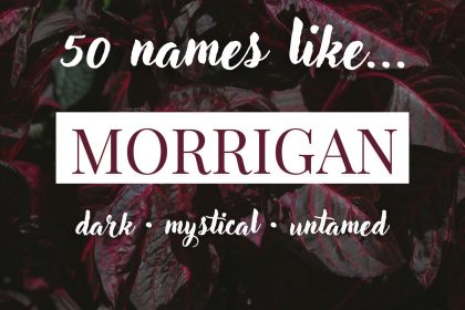 Names Like Morrigan (Dark, Mystical & Untamed)