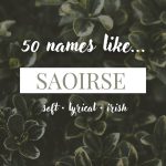 Names Like Saoirse (Soft, Lyrical & Irish)