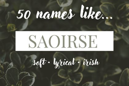 Names Like Saoirse (Soft, Lyrical & Irish)