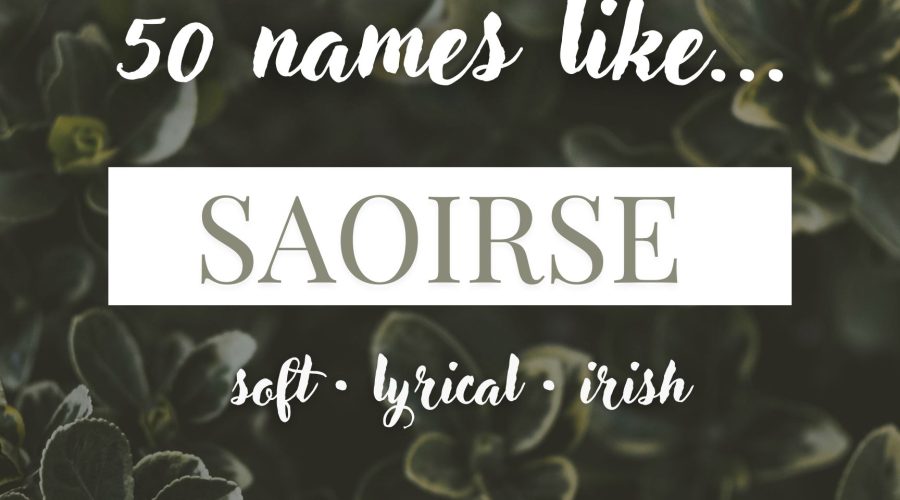 Names Like Saoirse (Soft, Lyrical & Irish)