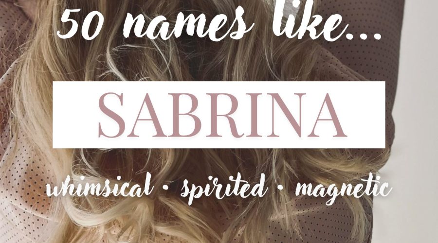 Names Like Sabrina (Whimsical, Spirited & Magnetic)