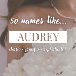 Names Like Audrey (Classic, Graceful & Sophisticated)