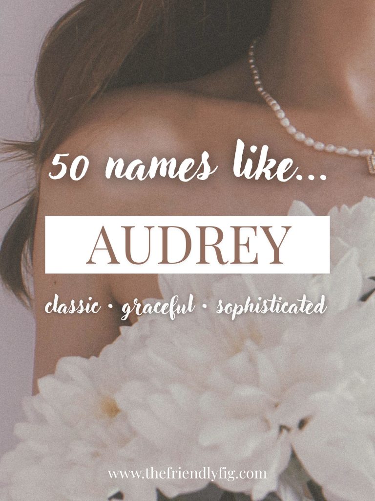 Names Like Audrey (Classic, Graceful & Sophisticated)
