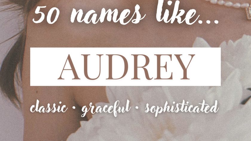 Names Like Audrey (Classic, Graceful & Sophisticated)