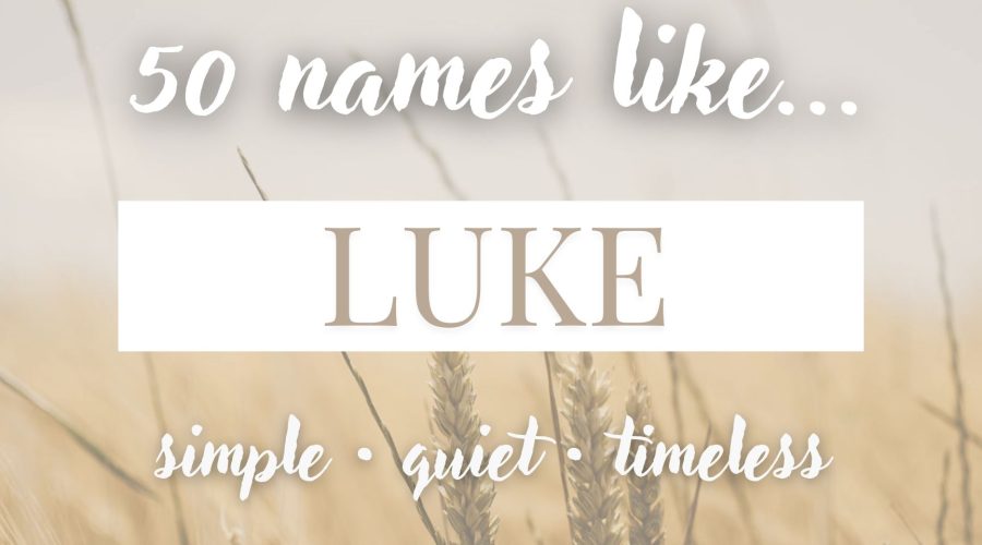 Names Like Luke (Simple, Quiet & Timeless)
