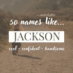 Names Like Jackson (Cool, Confident & Handsome)