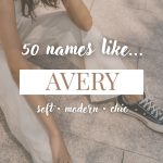 Names Like Avery (Soft, Modern & Chic)