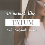 Names Like Tatum (Cool, Confident & Modern)