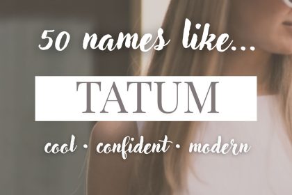 Names Like Tatum (Cool, Confident & Modern)