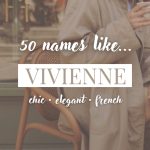 Names Like Vivienne (Chic, Elegant & French)
