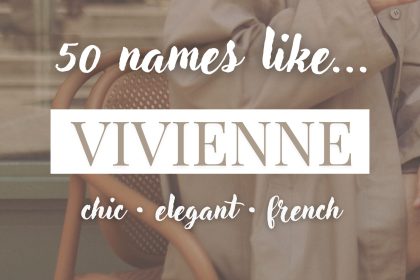 Names Like Vivienne (Chic, Elegant & French)