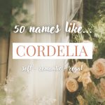 Names Like Cordelia (Soft, Romantic & Regal)