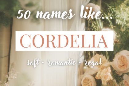 Names Like Cordelia (Soft, Romantic & Regal)