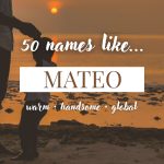 Names Like Mateo (Warm, Handsome & Global)
