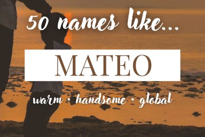 Names Like Mateo (Warm, Handsome & Global)