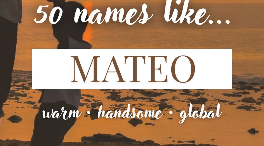 Names Like Mateo (Warm, Handsome & Global)