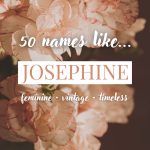 Names Like Josephine (Feminine, Vintage & Timeless)