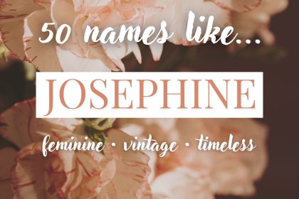 Names Like Josephine (Feminine, Vintage & Timeless)