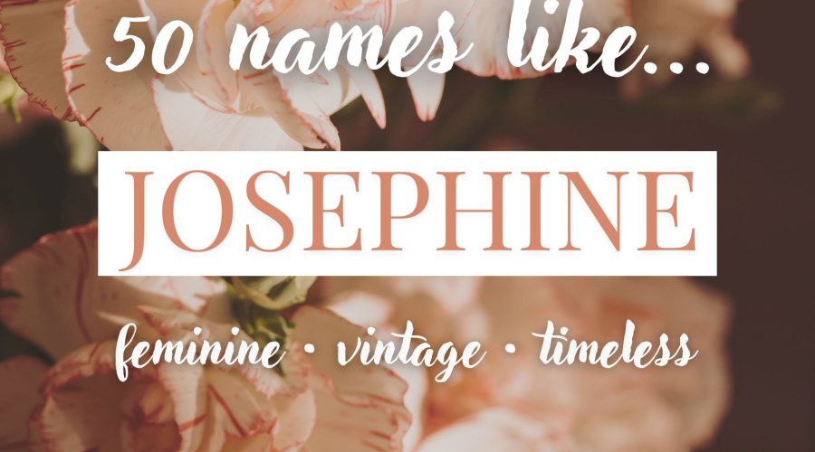 Names Like Josephine (Feminine, Vintage & Timeless)