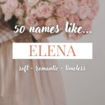 Names Like Elena (Soft, Romantic & Timeless)