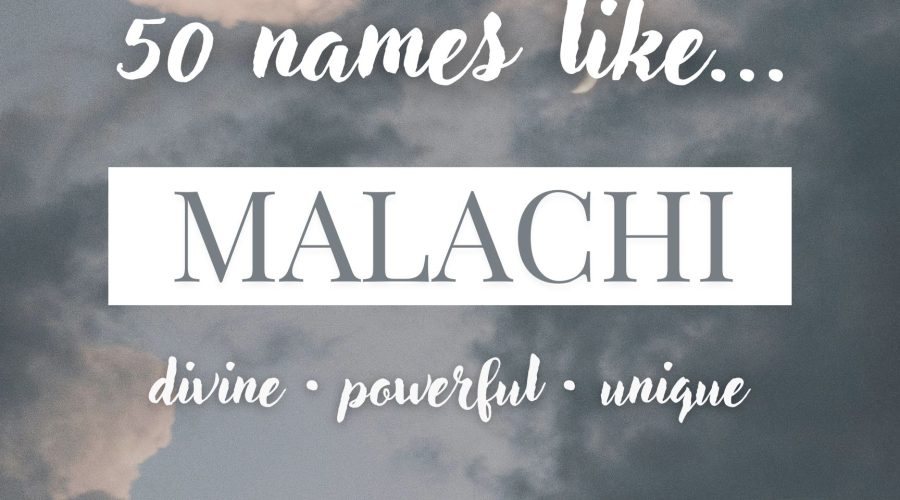 Names Like Malachi (Divine, Powerful & Unique)
