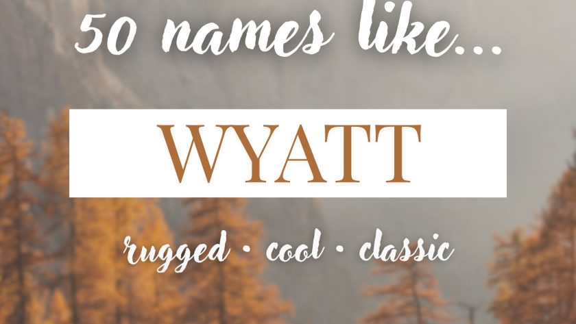 Names Like Wyatt (Rugged, Cool & Classic)