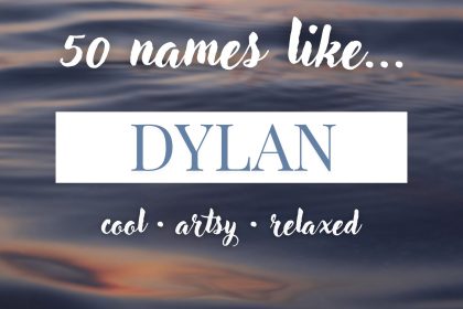 Names Like Dylan (Cool, Artsy & Relaxed)