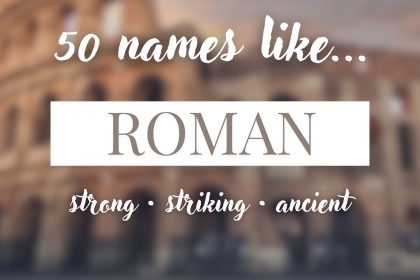Names Like Roman (Strong, Striking & Ancient)