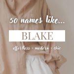 Names Like Blake (Effortless, Modern & Chic)
